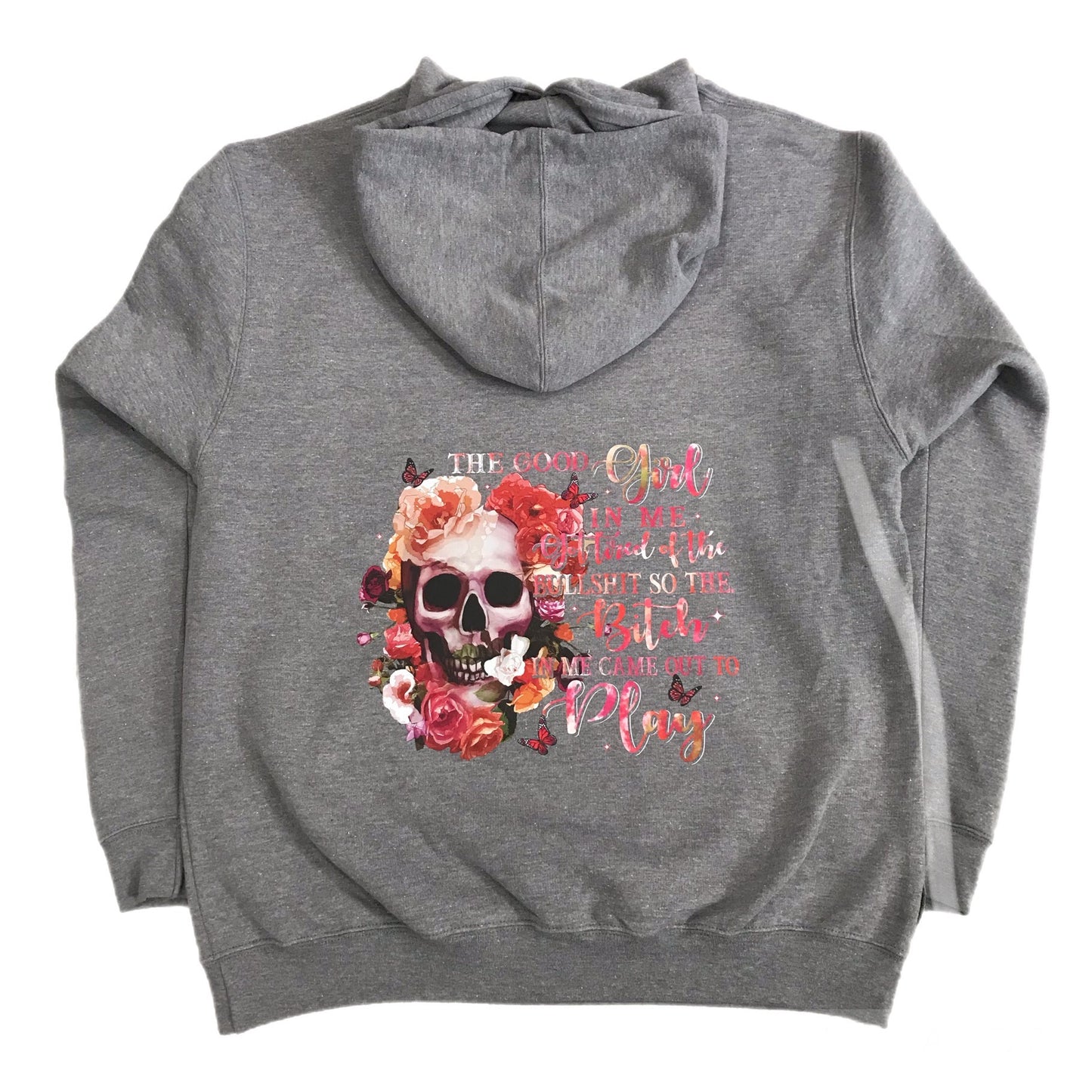 Skull High quality Hoodie - The good girl in me got tired of the bullshit so the bitch in me came out to play