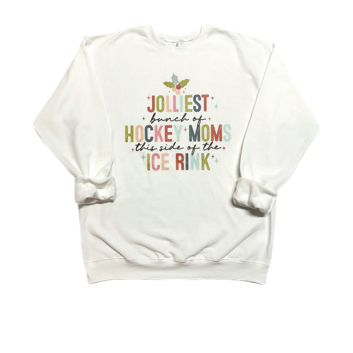 Jolliest bunch of hockey moms this side if the ice rink - sweatshirt