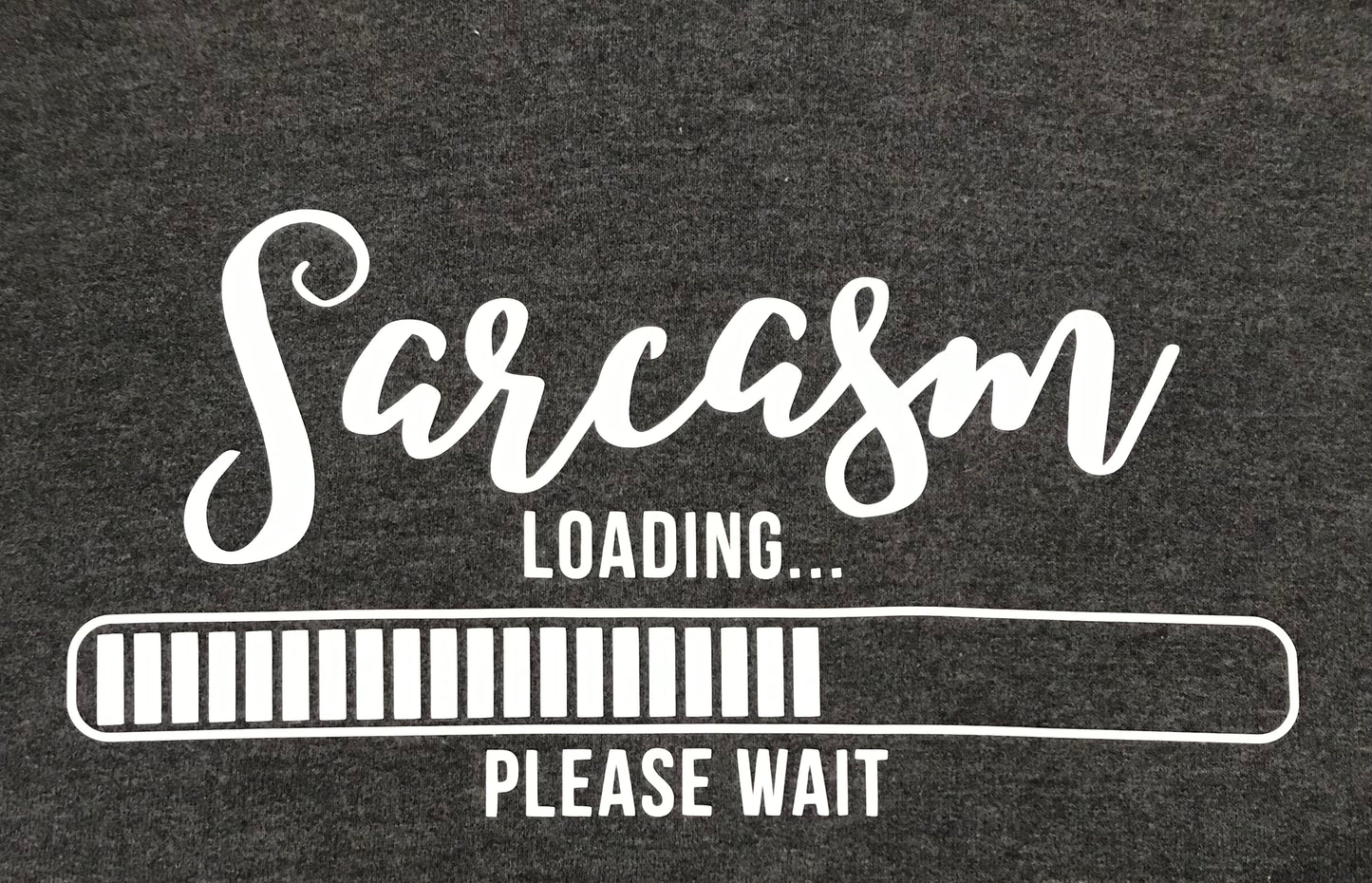 Sarcasm Loading… Please Wait - Sweatshirts and T-shirts - High quality