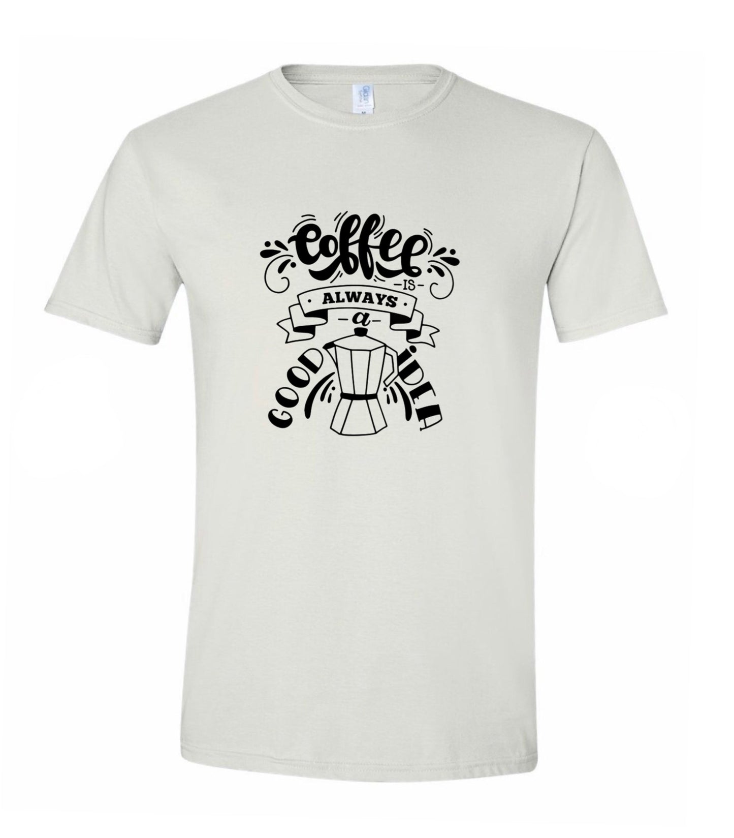 Coffee is always a good idea T-shirts